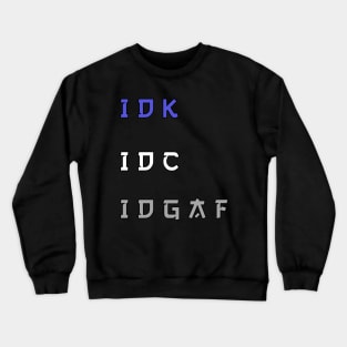 Idk Crewneck Sweatshirt